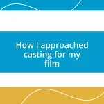 How I approached casting for my film