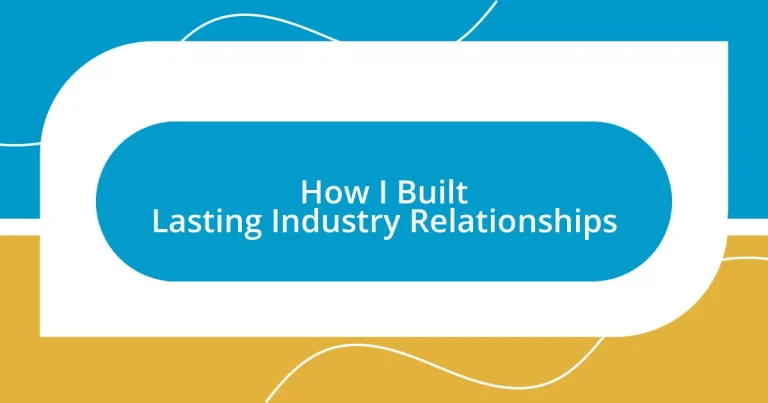 How I Built Lasting Industry Relationships