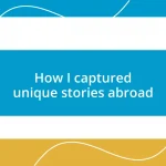 How I captured unique stories abroad