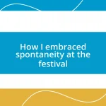 How I embraced spontaneity at the festival