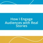 How I Engage Audiences with Real Stories