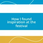 How I found inspiration at the festival