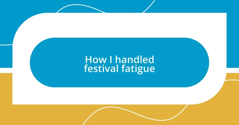 How I handled festival fatigue