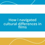 How I navigated cultural differences in films