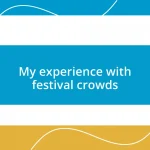 My experience with festival crowds