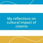 My reflections on cultural impact of cinema