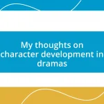 My thoughts on character development in dramas