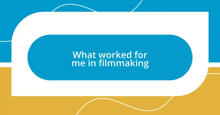 What worked for me in filmmaking