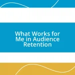 What Works for Me in Audience Retention