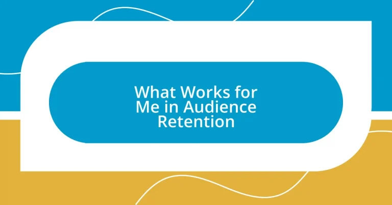 What Works for Me in Audience Retention