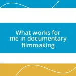 What works for me in documentary filmmaking