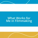 What Works for Me in Filmmaking