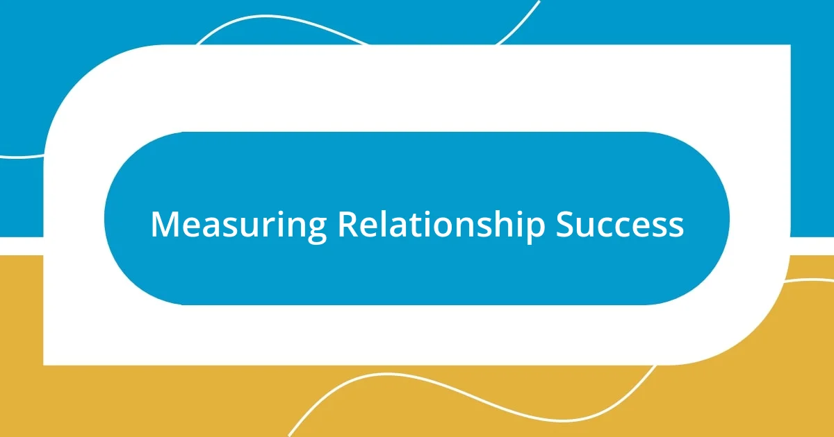 Measuring Relationship Success