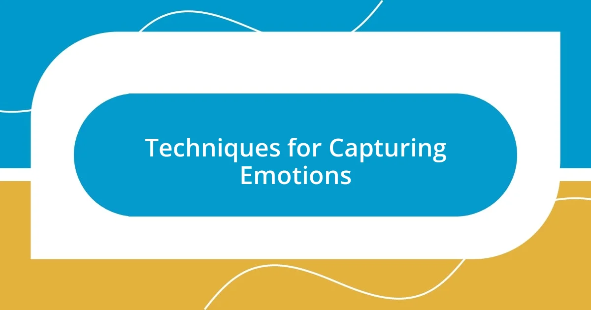 Techniques for Capturing Emotions