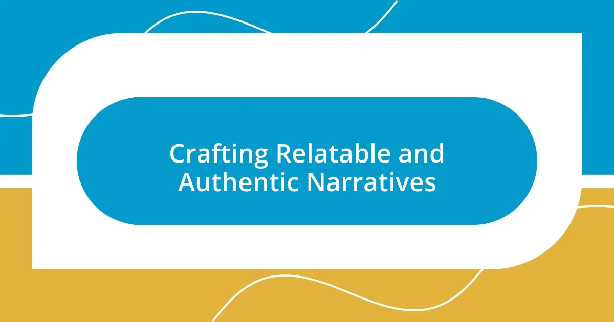 Crafting Relatable and Authentic Narratives