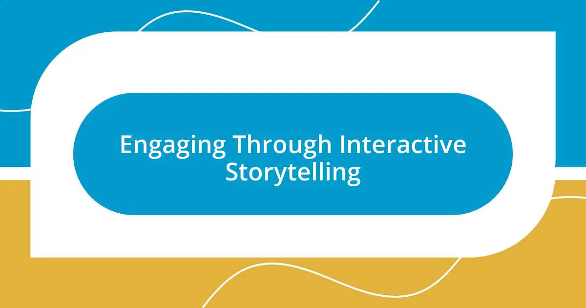 Engaging Through Interactive Storytelling