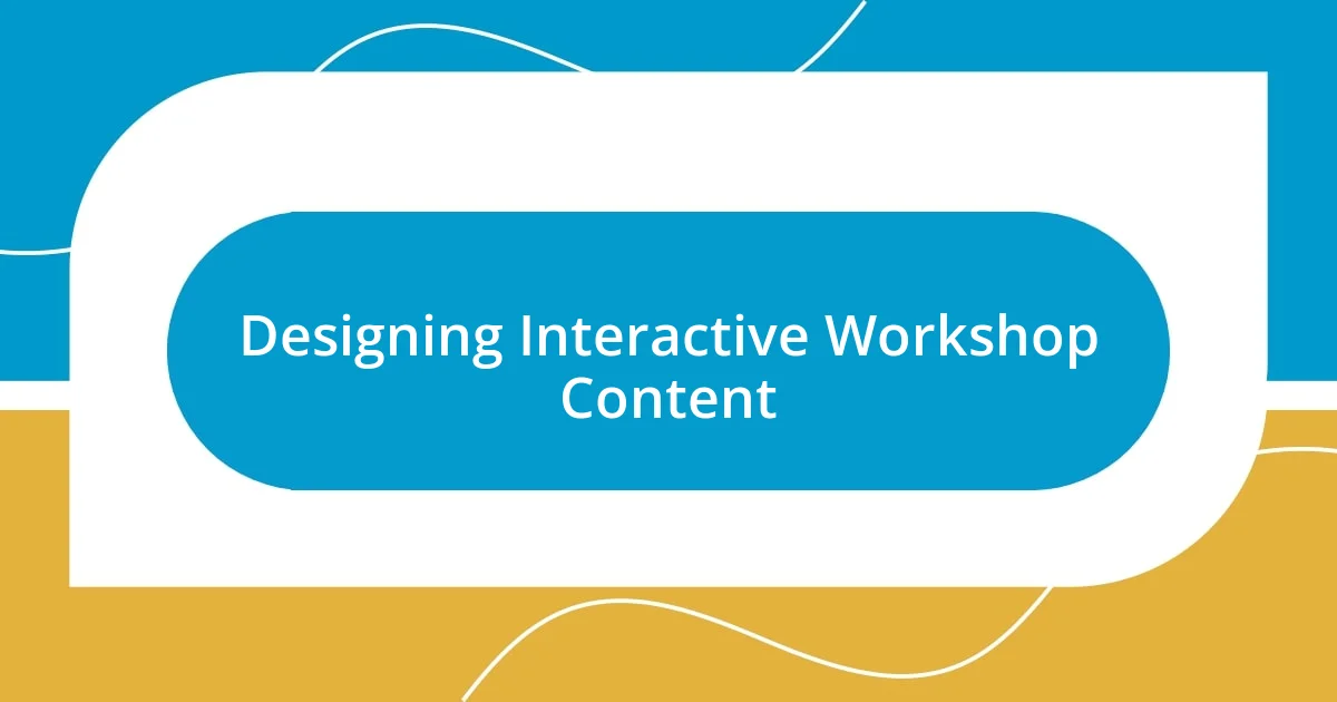 Designing Interactive Workshop Content