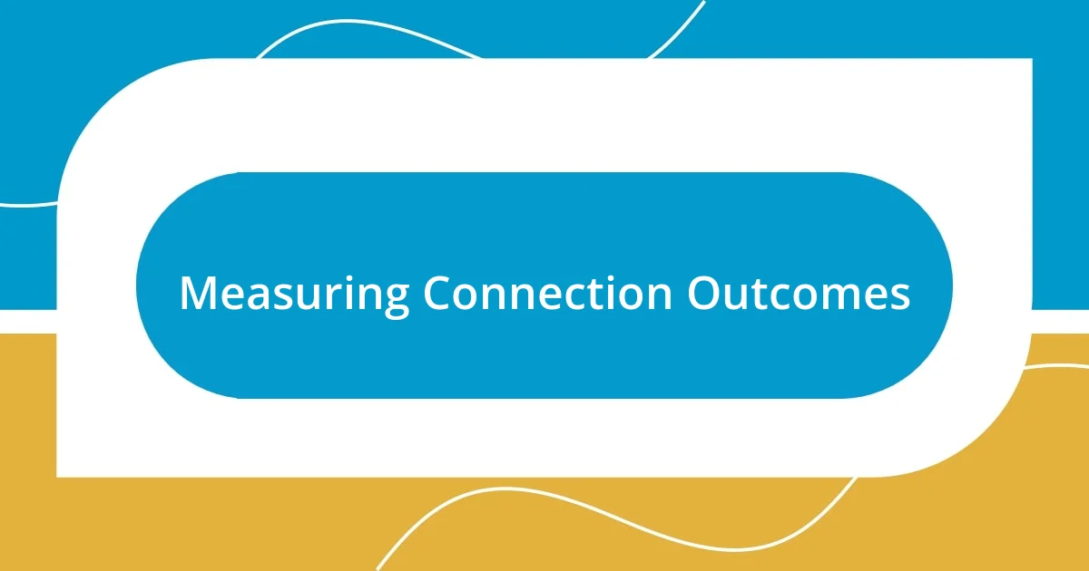 Measuring Connection Outcomes