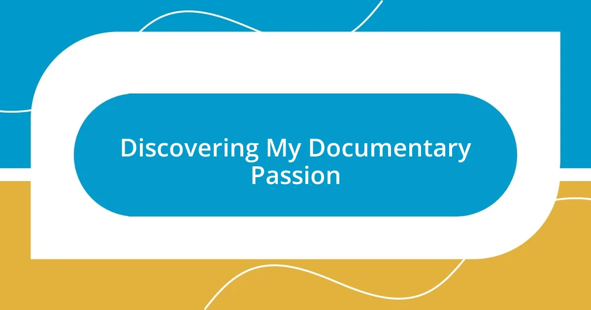 Discovering My Documentary Passion