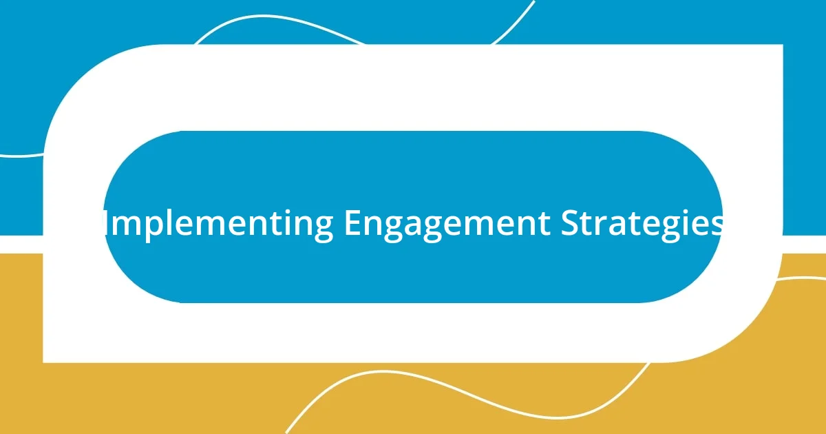 Implementing Engagement Strategies