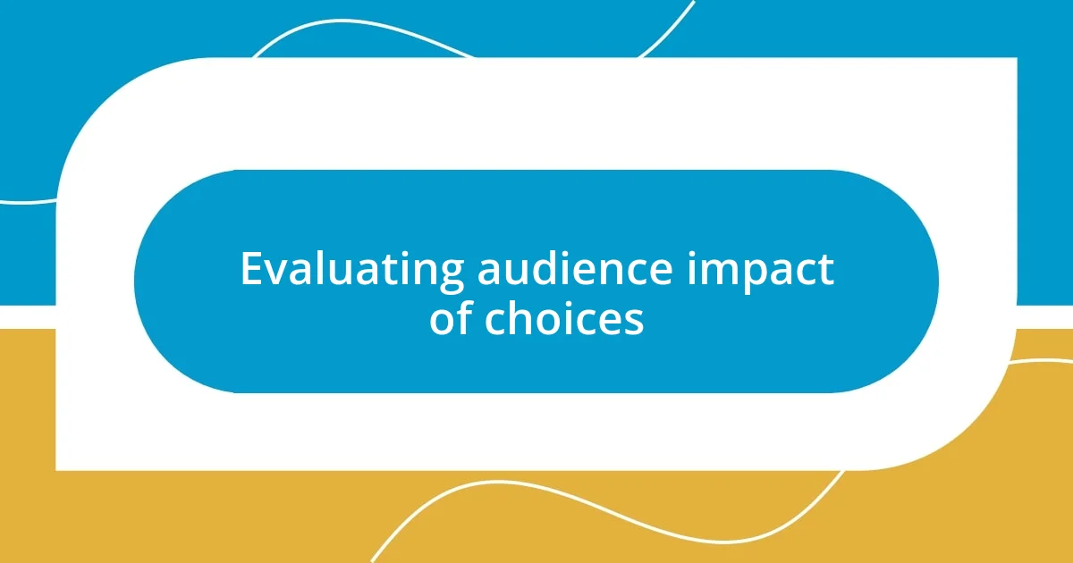 Evaluating audience impact of choices