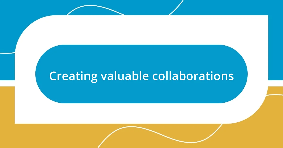 Creating valuable collaborations