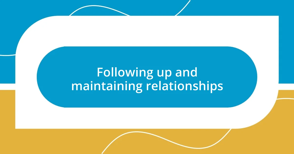 Following up and maintaining relationships