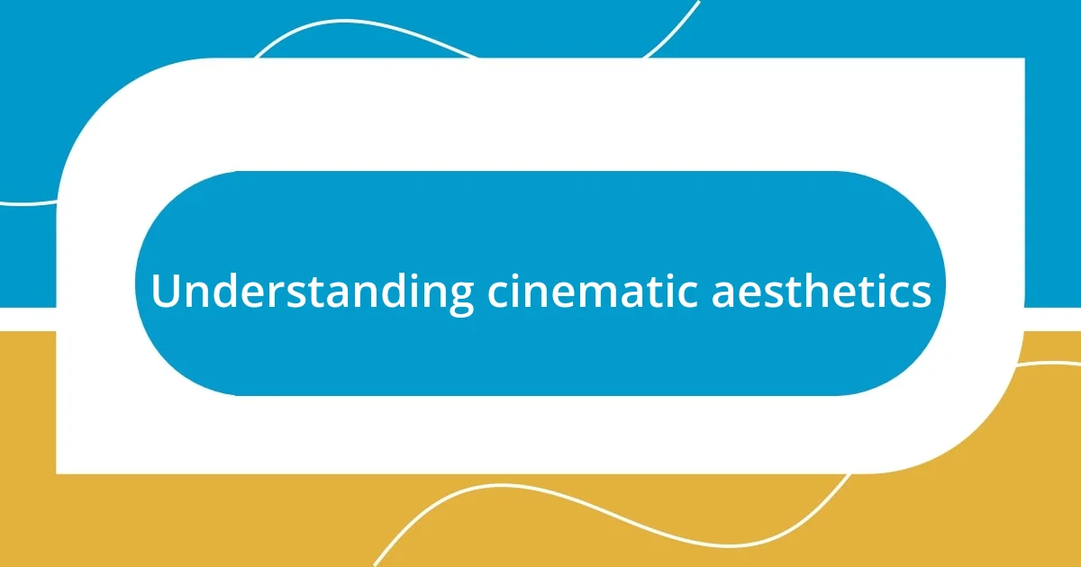 Understanding cinematic aesthetics