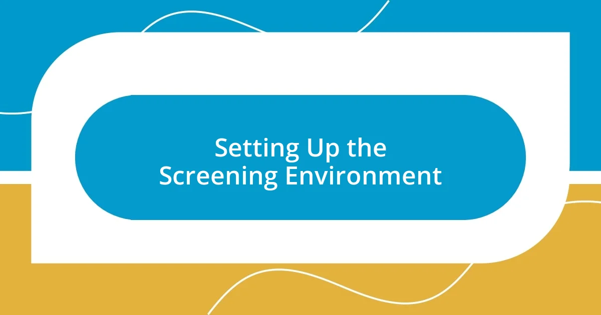 Setting Up the Screening Environment