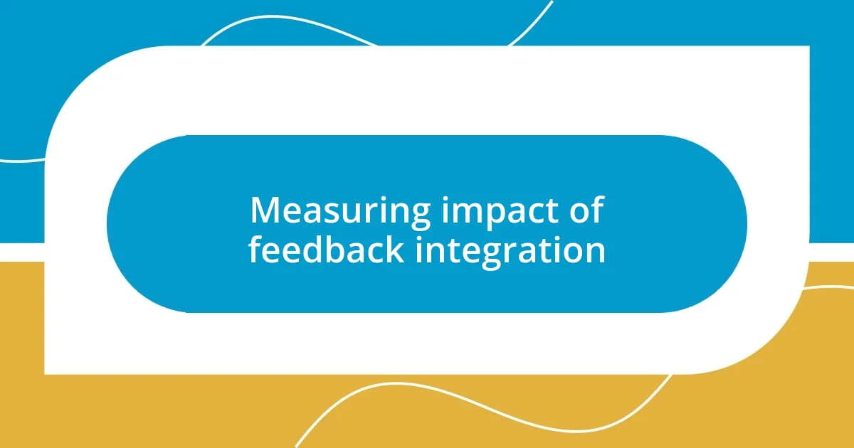 Measuring impact of feedback integration