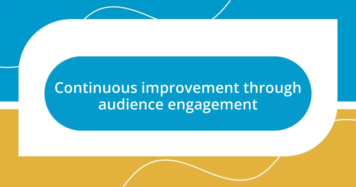 Continuous improvement through audience engagement