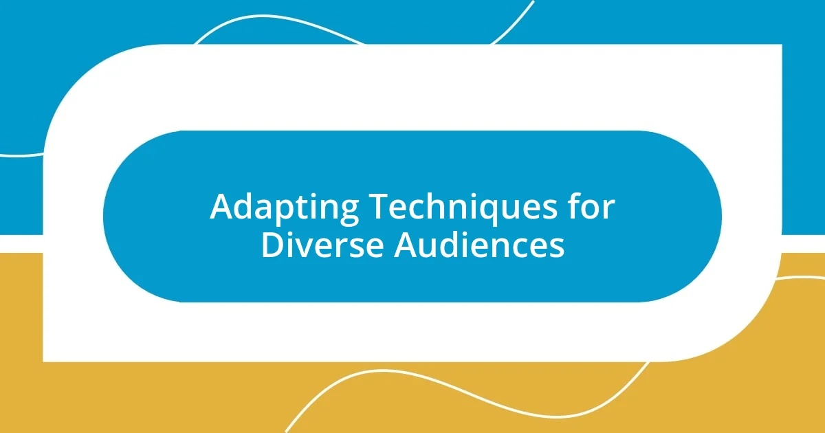 Adapting Techniques for Diverse Audiences