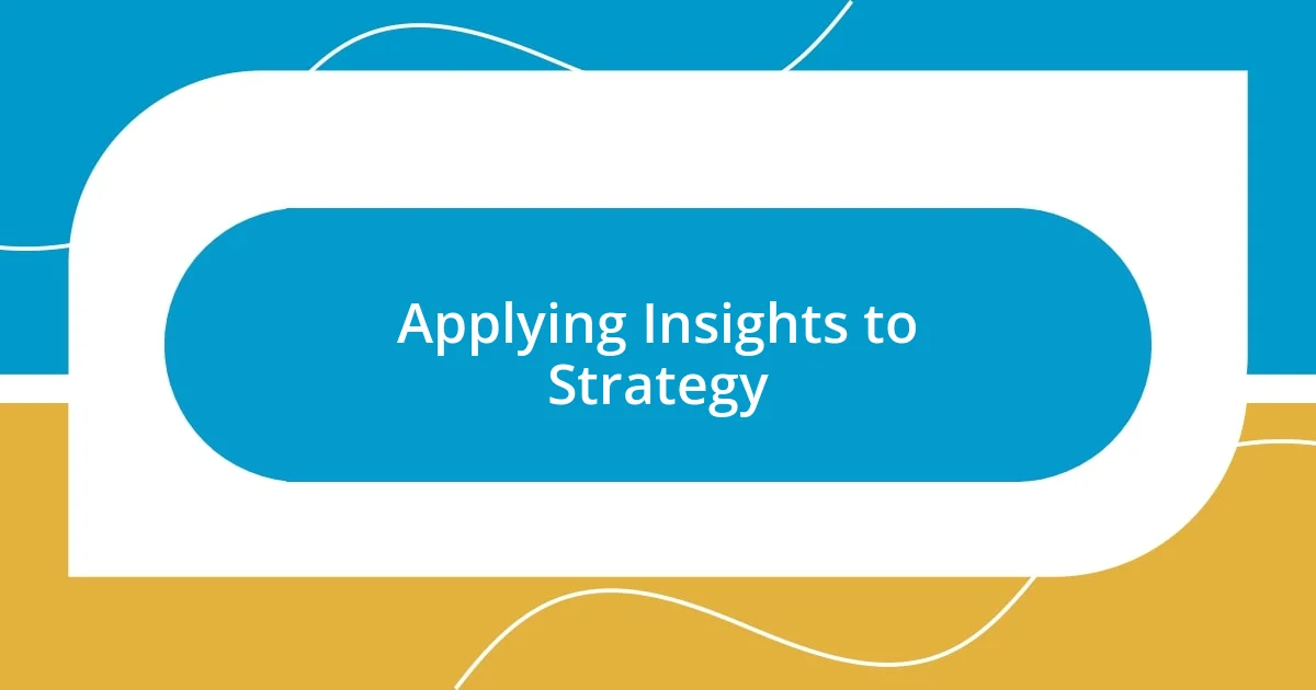 Applying Insights to Strategy