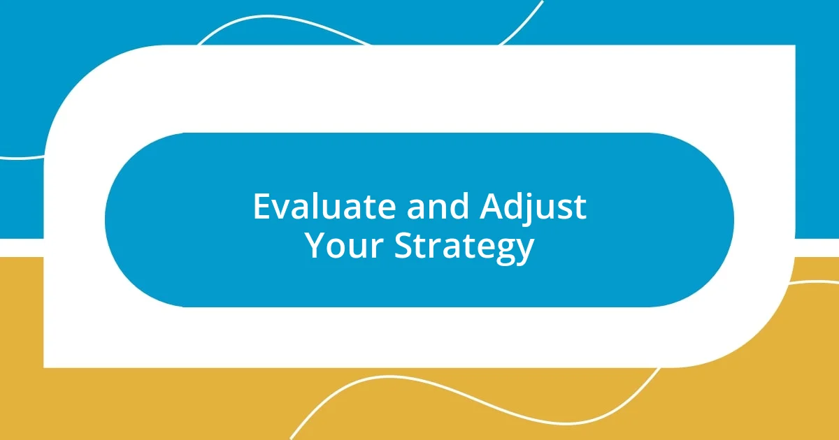 Evaluate and Adjust Your Strategy