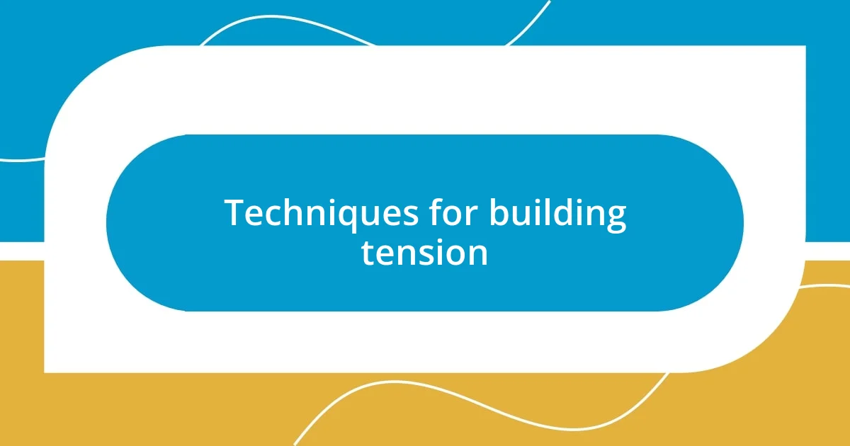 Techniques for building tension