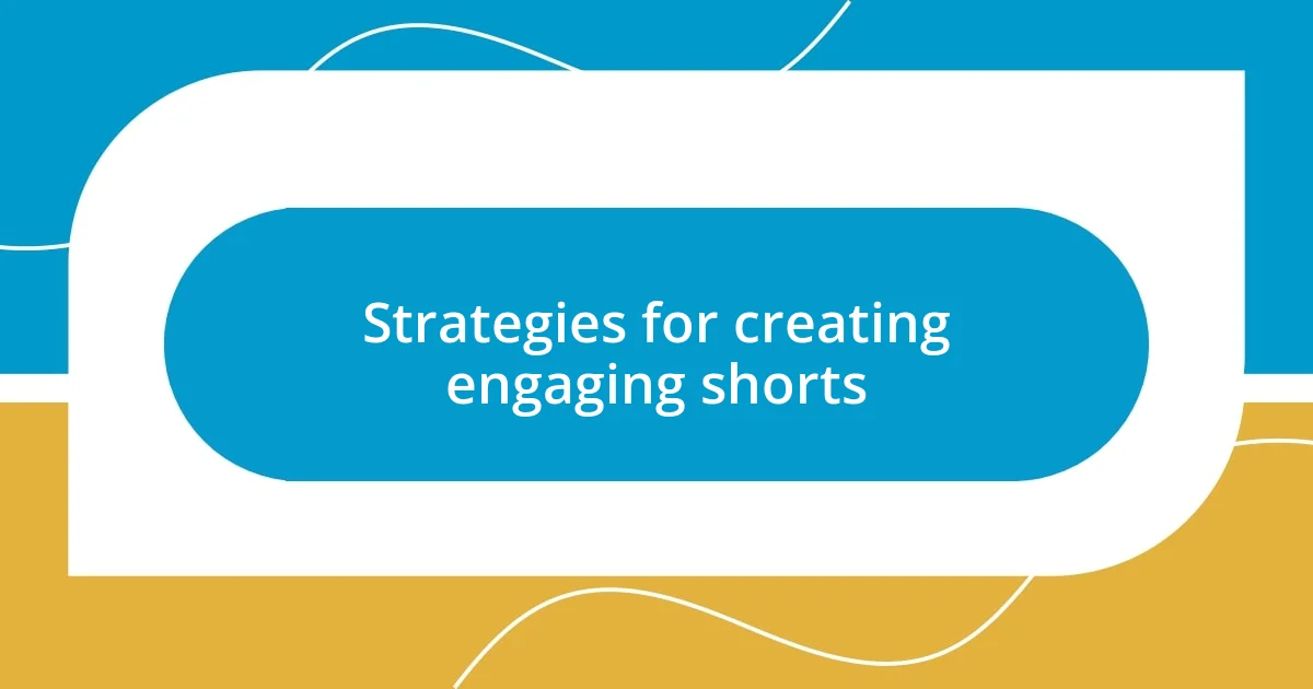 Strategies for creating engaging shorts