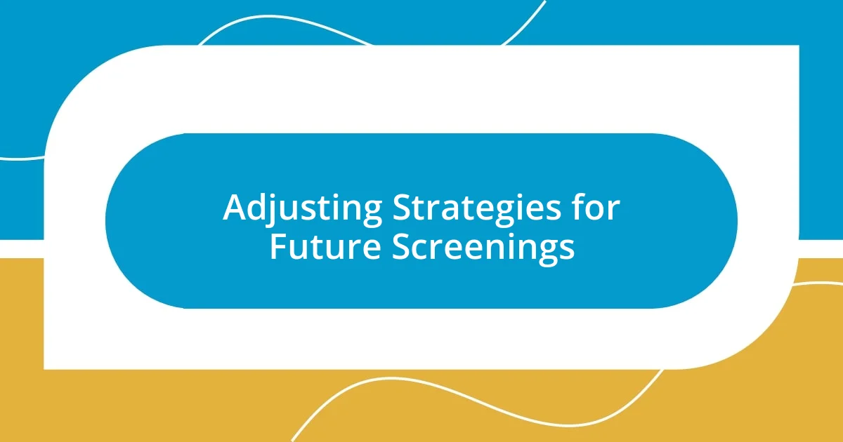 Adjusting Strategies for Future Screenings